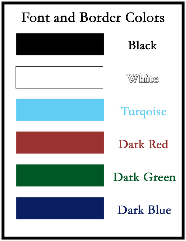 black, white, turqoise, dark red, dark green or dark blue